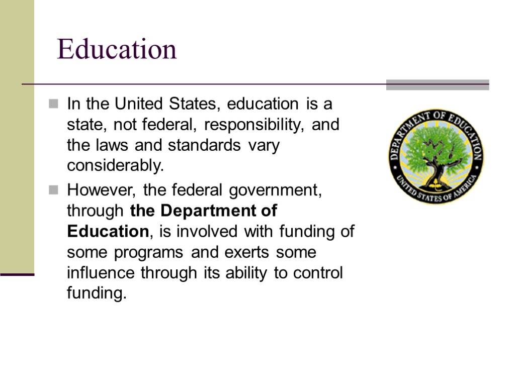 Education In the United States, education is a state, not federal, responsibility, and the